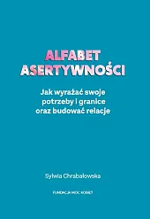 Alfabet asertywnościSylwia Chrabałowska Alfabet asertywnościSylwia Chrabałowska