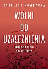 Wolni od uzależnieniaKarolina Kownacka
