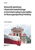 Stosunki państwa i Kościoła katolickiego w konstytucyjnym porządku III Rzeczypospolitej Polskiej