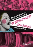 Propagandowy obraz świata społecznego w piosenkach dziecięcych Propagandowy obraz świata społecznego w piosenkach dziecięcych