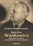 Melchior Wańkowicz - reporter wojenny i obserwator rzeczywistości Melchior Wańkowicz - reporter wojenny i obserwator rzeczywistości