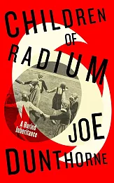 Children of RadiumJoe Dunthorne