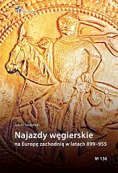 Najazdy węgierskie na Europę zachodnią w,Jakub Juszyński Najazdy węgierskie na Europę zachodnią w,Jakub Juszyński