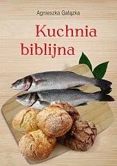Kuchnia biblijnaAgnieszka Gałązka