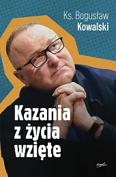 Kazania z życia wzięteBogusław Kowalski