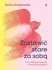 Zostawić stare za sobąOrina Krajewska