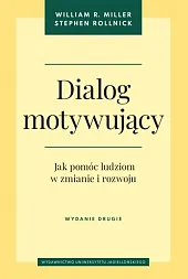 Dialog motywujący. Jak pomóc ludziom w,R.William Miller Dialog motywujący. Jak pomóc ludziom w,R.William Miller