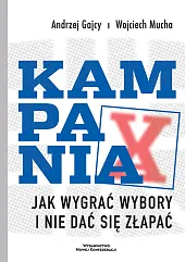 Kampania. Jak wygrać wybory i nie,Andrzej Gajcy Kampania. Jak wygrać wybory i nie,Andrzej Gajcy