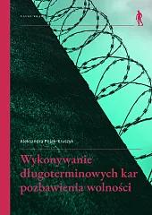 Wykonywanie długoterminowych kar pozbawienia wolnościAleksandra Polak-Kruszyk Wykonywanie długoterminowych kar pozbawienia wolnościAleksandra Polak-Kruszyk