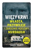 Więzy krwi. Władza, przywileje i zbrodnie rodziny Murdaugh Więzy krwi. Władza, przywileje i zbrodnie rodziny Murdaugh