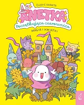 Anetka Początkująca czarownica T.1 Magia i,Élodie Shanta