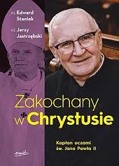 Zakochany w Chrystusie Kapłan oczami św.,Edward Staniek Zakochany w Chrystusie Kapłan oczami św.,Edward Staniek