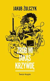 Zrób mi jakąś krzywdęJakub Żulczyk