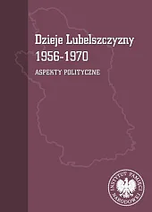Dzieje Lubelszczyzny 1956-1970 Aspekty polityczneTomasz Osiński