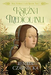 Bona. Królowa z rodu Sforzów. Tom,Renata Czarnecka Bona. Królowa z rodu Sforzów. Tom,Renata Czarnecka