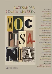 Moc pisaniaAleksandra Czajka-Anyszka