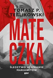 Mateczka. Śledztwo w sprawie mariawitówTomasz Terlikowski