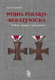 Wojna polsko-bolszewicka Fakty znane i nieznane Wojna polsko-bolszewicka Fakty znane i nieznane