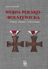 Wojna polsko-bolszewicka Fakty znane i nieznaneJacek Jaworski Wojna polsko-bolszewicka Fakty znane i nieznaneJacek Jaworski