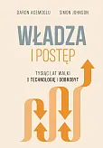 Władza i postęp. Tysiąc lat walki o technologię i dobrobyt Władza i postęp. Tysiąc lat walki o technologię i dobrobyt