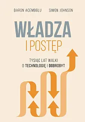 Władza i postęp. Tysiąc lat walki,Daron Acemoglu Władza i postęp. Tysiąc lat walki,Daron Acemoglu