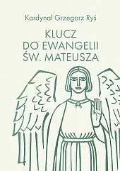Klucz do Ewangelii św. MateuszaGrzegorz Ryś Klucz do Ewangelii św. MateuszaGrzegorz Ryś