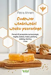 Cudowne właściwości wosku pszczelegoPetra Ahnert Cudowne właściwości wosku pszczelegoPetra Ahnert