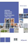 Miejska Biblioteka Publiczna w Oświęcimiu 1998-2023 Miejska Biblioteka Publiczna w Oświęcimiu 1998-2023