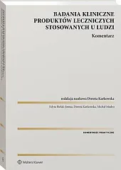Badania kliniczne produktów leczniczych stosowanych u ludzi. Komentarz [PRZEDSPRZEDAŻ]