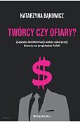 TWÓRCY CZY OFIARY? Zjawisko dezinformacji wobec polaryzacji biznesu na przykładzie Polski TWÓRCY CZY OFIARY? Zjawisko dezinformacji wobec polaryzacji biznesu na przykładzie Polski
