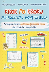 Krok po kroku. Jak rozwijać mowę,Katarzyna Szłapa Krok po kroku. Jak rozwijać mowę,Katarzyna Szłapa