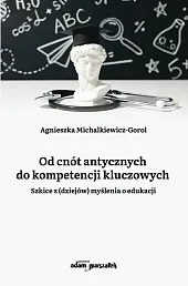 Od cnót antycznych do kompetencji kluczowychAgnieszka Michalkiewicz-Gorol Od cnót antycznych do kompetencji kluczowychAgnieszka Michalkiewicz-Gorol