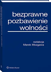Bezprawne pozbawienie wolności [PRZEDSPRZEDAŻ]