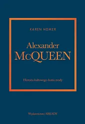 Alexander McQueen. Historia kultowego domu modyKaren Homer