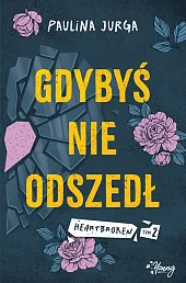 Gdybyś nie odszedł. Heartbroken. Tom 2Paulina Jurga