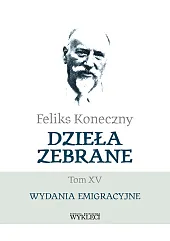 Feliks Koneczy Dzieła zebrane Tom XVFeliks Koneczny Feliks Koneczy Dzieła zebrane Tom XVFeliks Koneczny