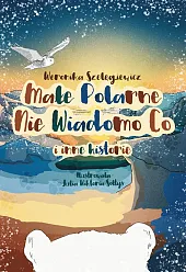 Małe Polarne Nie Wiadomo Co i,Weronika Szelęgiewicz