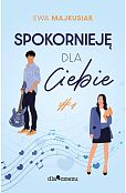 Spokornieję dla Ciebie Spokornieję dla Ciebie