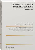 Ochrona ludności i obrona cywilna. Komentarz Ochrona ludności i obrona cywilna. Komentarz