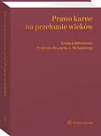 Prawo karne na przełomie wieków. Księga jubileuszowa Profesora Ryszarda A. Stefańskiego Prawo karne na przełomie wieków. Księga jubileuszowa Profesora Ryszarda A. Stefańskiego