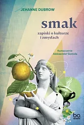 Smak Zapiski o kulturze i zmysłach Smak Zapiski o kulturze i zmysłach