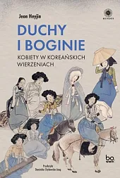 Duchy i boginie Kobiety w koreańskich wierzeniach Duchy i boginie Kobiety w koreańskich wierzeniach