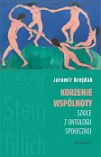 Korzenie wspólnoty Szkice z ontologii społecznej Korzenie wspólnoty Szkice z ontologii społecznej