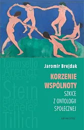 Korzenie wspólnoty Szkice z ontologii społecznejJaromir Brejdak Korzenie wspólnoty Szkice z ontologii społecznejJaromir Brejdak