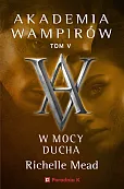 Akademia Wampirów. Tom V. W mocy ducha