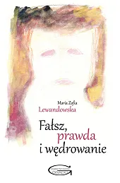 Fałsz, prawda i wędrowanieZofia Lewandowska Maria