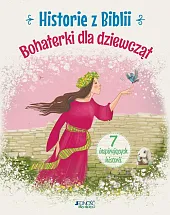 Historie z Biblii Bohaterki dla dziewczątMałgorzata Jóźwik Anna Historie z Biblii Bohaterki dla dziewczątMałgorzata Jóźwik Anna