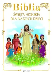Biblia Święta historia dla naszych dzieci Biblia Święta historia dla naszych dzieci