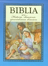 Biblia Historia zbawienia opowiedziana dzieciom Biblia Historia zbawienia opowiedziana dzieciom