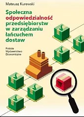 Społeczna odpowiedzialność przedsiębiorstw w zarządzaniu łańcuchem,Mateusz Kurowski
